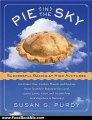 Food Book Review: Pie in the Sky Successful Baking at High Altitudes: 100 Cakes, Pies, Cookies, Breads, and Pastries Home-tested for Baking at Sea Level, 3,000, 5,000, 7,000, and 10,000 feet (and Anywhere in Between). by Susan G. Purdy