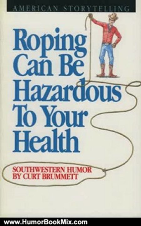 Humor Book Review: Roping Can Be Hazardous to Your Health: Southwestern Humor by Curt Brummett