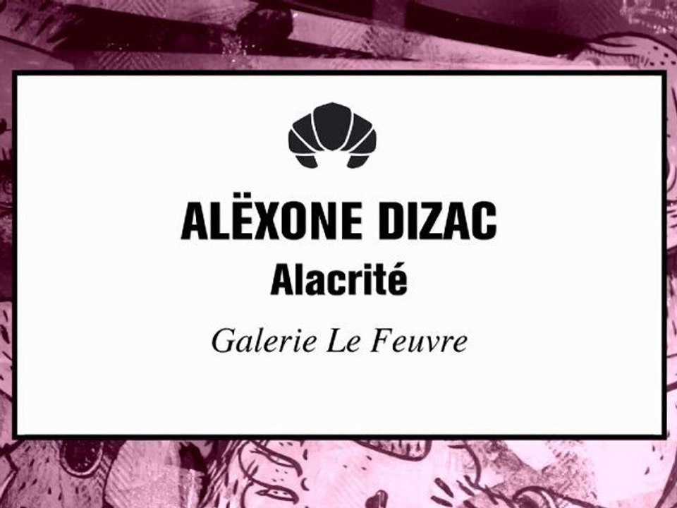 Alexone Dizac "Alacrité" @ Galerie le Feuvre
