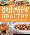 Food Book Review: Make-Ahead Meals Made Healthy: Exceptionally Delicious and Nutritious Freezer-Friendly Recipes You Can Prepare in Advance and Enjoy by Michele Borboa