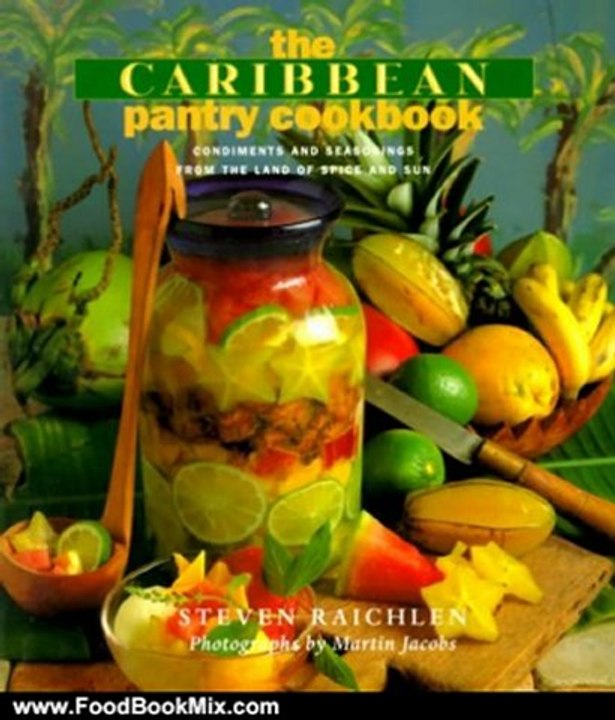 Food Book Review: The Caribbean Pantry Cookbook: Condiments and Seasonings from the Land of Spice and Sun by Steven Raichlen, Martin Jacobs