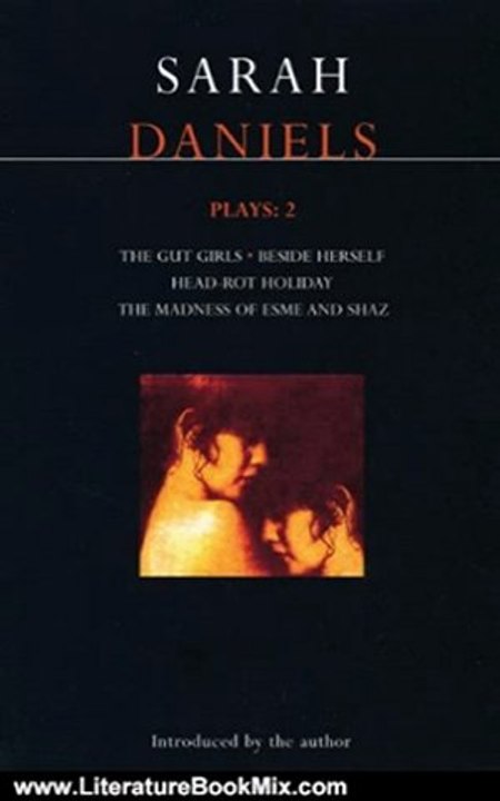 Literature Book Review: Daniels Plays: 2: Gut Girls , Beside Herself , Head-rot Holiday , Madness of Esme and Shaz (Methuen World Classics) (Vol 2) by Sarah Daniels