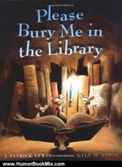 Humour Book Review: Please Bury Me in the Library by J. Patrick Lewis, Kyle M. Stone