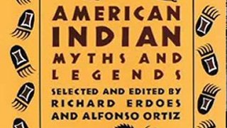 Literature Book Review: American Indian Myths and Legends (Pantheon Fairy Tale and Folklore Library) by Richard Erdoes, Alfonso Ortiz