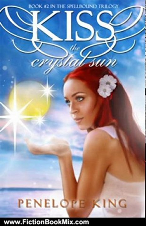 Fiction Book Review: Kiss the Crystal Sun (Spellbound Trilogy #2) by Penelope King