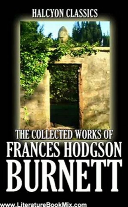 Literature Book Review: The Collected Works of Frances Hodgson Burnett: 35 Books and Short Stories in One Volume (Unexpurgated Edition) (Halcyon Classics) by Frances Hodgson Burnett