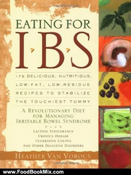 Food Book Review: Eating for IBS: 175 Delicious, Nutritious, Low-Fat, Low-Residue Recipes to Stabilize the Touchiest Tummy by Heather Van Vorous