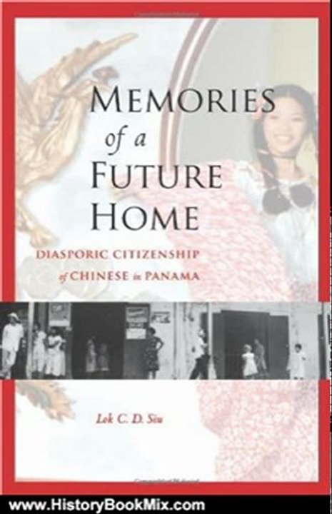 History Book Review: Memories of a Future Home: Diasporic Citizenship of Chinese in Panama by Lok Siu