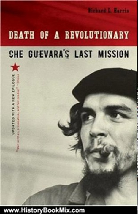 History Book Review: Death of a Revolutionary: Che Guevara's Last Mission by Richard L. Harris