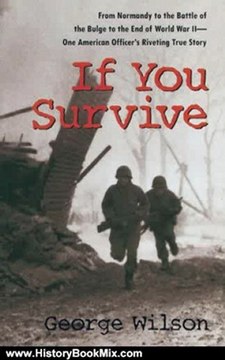 History Book Review: If You Survive: From Normandy to the Battle of the Bulge to the End of World War II, One American Officer's Riveting True Story by George Wilson