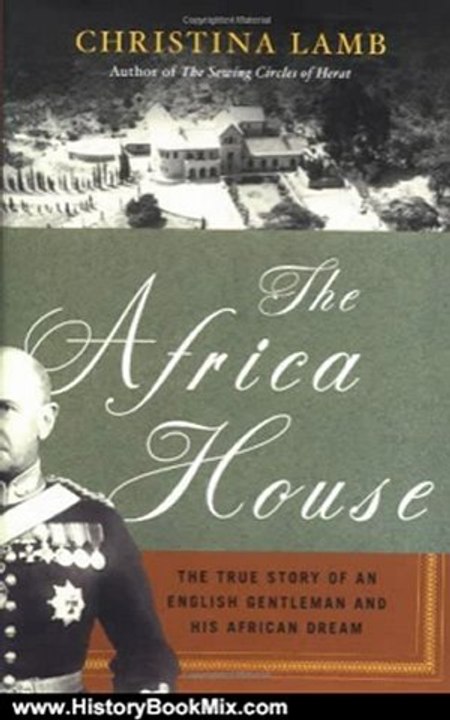 History Book Review: The Africa House: The True Story of an English Gentleman and His African Dream by Christina Lamb