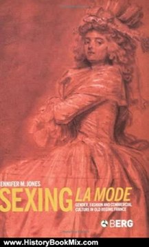History Book Review: Sexing La Mode: Gender, Fashion and Commercial Culture in Old Regime France by Jennifer M. Jones