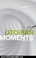 Politics Book Review: Utopian Moments: Reading Utopian texts (Textual Moments in the History of Political Thought) by J. C Davis, Miguel Avils, J.C. Davis