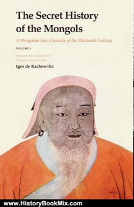History Book Review: The Secret History of the Mongols: A Mongolian Epic Chronicle of the Thirteenth Century (2 Vol. Set) by Igor De Rachewiltz