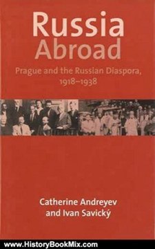 History Book Review: Russia Abroad: Prague and the Russian Diaspora, 1928-1939 by Dr. Catherine Andreyev, Ivan Savicky