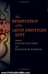 Politics Book Review: The Resurgence of the Latin American Left by Steven Levitsky, Kenneth M. Roberts