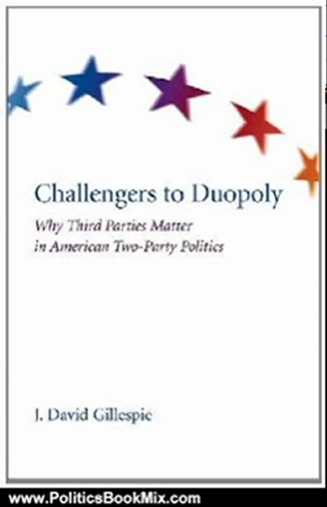 Politics Book Review: Challengers to Duopoly: Why Third Parties Matter in American Two-Party Politics by David J. Gillespie