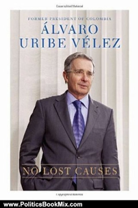 Politics Book Review: No Lost Causes by Alvaro Uribe Velez