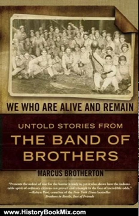 History Book Review: We Who Are Alive and Remain: Untold Stories from the Band of Brothers by Marcus Brotherton