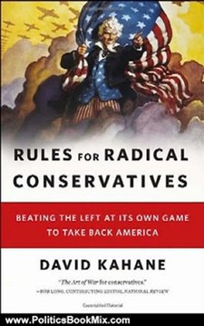 Politics Book Review: Rules for Radical Conservatives: Beating the Left at Its Own Game to Take Back America by David Kahane