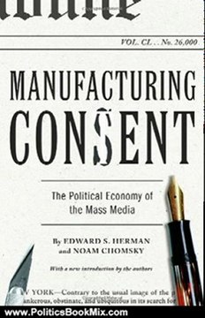 Politics Book Review: Manufacturing Consent: The Political Economy of the Mass Media by Edward S. Herman, Noam Chomsky