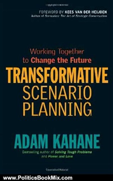Politics Book Review: Transformative Scenario Planning: Working Together to Change the Future by Adam Kahane, Kees van der Heijden