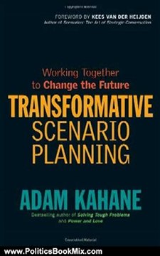 Politics Book Review: Transformative Scenario Planning: Working Together to Change the Future by Adam Kahane, Kees van der Heijden