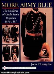 History Book Review: More Army Blue: The Uniform of Uncle Sam's Regulars 1874-1887 by John P. Langellier