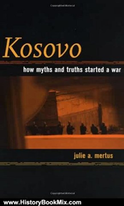 History Book Review: Kosovo: How Myths and Truths Started a War by Julie A. Mertus