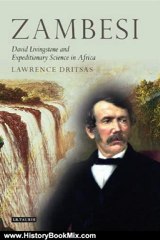 History Book Review: Zambesi: David Livingstone and Expeditionary Science in Africa (Tauris Historical Geography) by Lawrence Dritsas