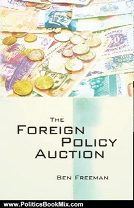 Politics Book Review: The Foreign Policy Auction by Ben Freeman