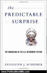 Politics Book Review: The Predictable Surprise: The Unraveling of the U.S. Retirement System by Sylvester J. Schieber