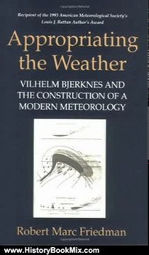 History Book Review: Appropriating the Weather: Vilhelm Bjerknes and the Construction of a Modern Meteorology by Robert Marc Friedman