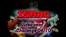 Vidéo-vrac - The Binding of Isaac - Challenge 04 - Non commenté