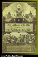 Politics Book Review: The Lost Books of the Bible and The Forgotten Books of Eden by J.B. Lightfoot, Rutherford H. Pratt, R.H. Charles