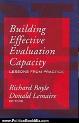 Politics Book Review: Building Effective Evaluation Capacity: Lessons from Practice (Comparative Policy Evaluation) by Richard Boyle, Donald Lemaire