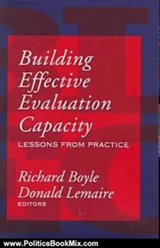 Politics Book Review: Building Effective Evaluation Capacity: Lessons from Practice (Comparative Policy Evaluation) by Richard Boyle, Donald Lemaire
