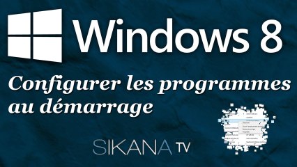 Configurer les programmes au démarrage de Windows 8.