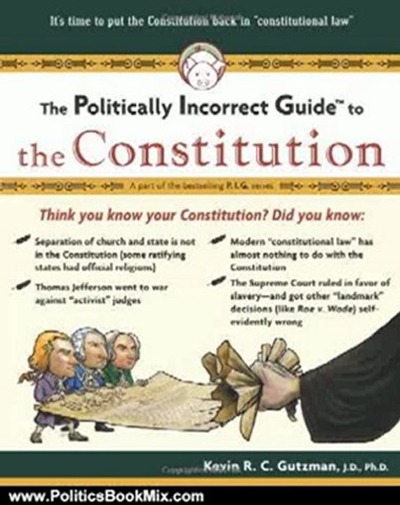Politics Book Review: Politically Incorrect Guide To The Constitution (Politically Incorrect Guides) by Kevin R. C. Gutzman
