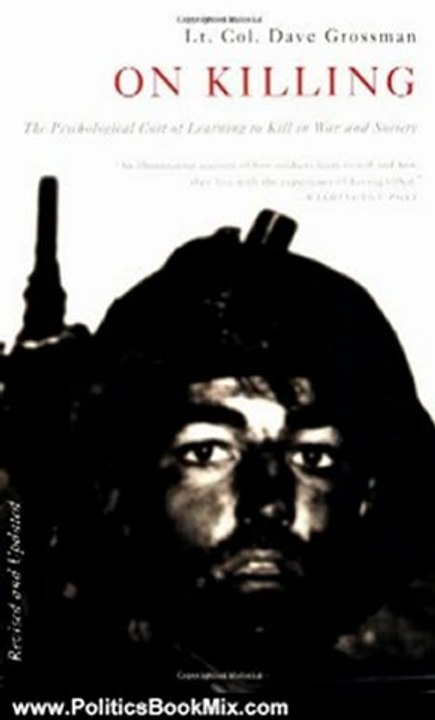 Politics Book Review: On Killing: The Psychological Cost of Learning to Kill in War and Society by Dave Grossman