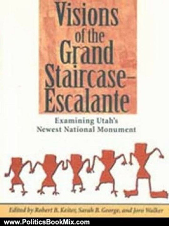 Politics Book Review: Visions of the Grand Staircase Escalante by Robert B Keiter, Sarah B. George, Joro Wlaker