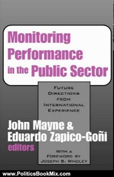 Politics Book Review: Monitoring Performance in the Public Sector: Future Directions from International Experience (Comparative Policy Evaluation) by John Winston Mayne, Eduardo Zapico-Goni, Joseph S. Wholey