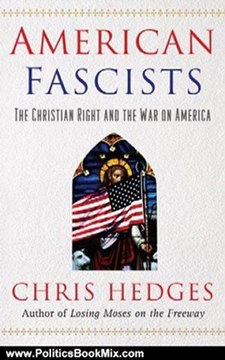 Politics Book Review: American Fascists: The Christian Right and the War On America by Chris Hedges