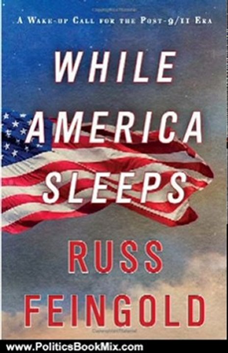 Politics Book Review: While America Sleeps: A Wake-up Call for the Post-9/11 Era by Russ Feingold