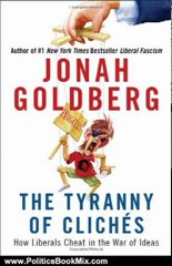 Politics Book Review: The Tyranny of Cliches: How Liberals Cheat in the War of Ideas by Jonah Goldberg