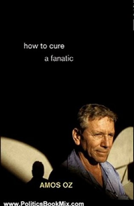 Politics Book Review: How to Cure a Fanatic by Amos Oz