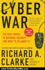 Politics Book Review: Cyber War: The Next Threat to National Security and What to Do About It by Richard A. Clarke, Robert Knake