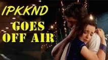 Iss Pyar Ko Kya Naam Doon GOES OFF AIR on 30th November 2012