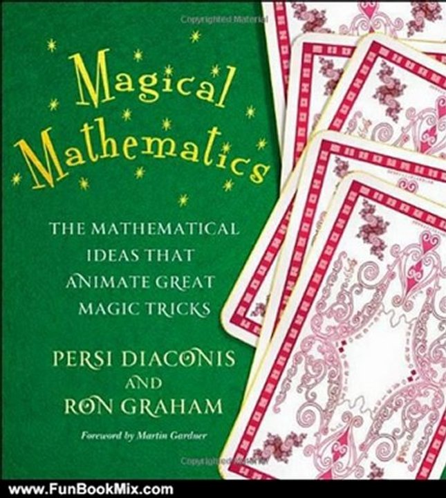 Fun Book Review: Magical Mathematics: The Mathematical Ideas that Animate Great Magic Tricks by Persi Diaconis, Ron Graham