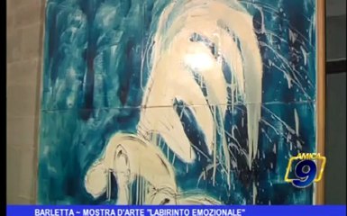 Barletta | Mostra d'arte "Labirinto emozionale"